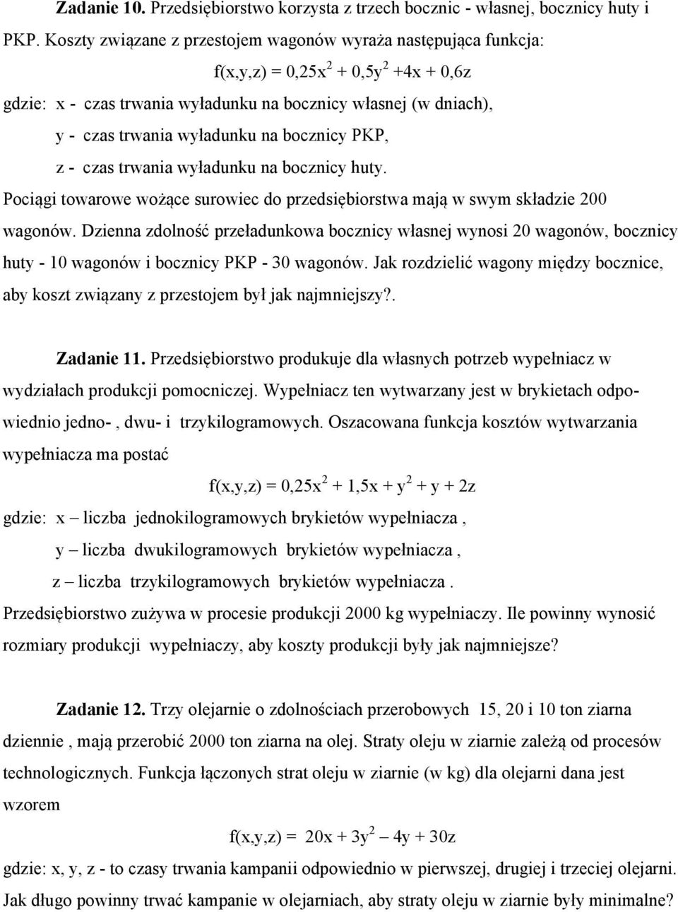 bocznicy PKP, z - czas trwania wyładunku na bocznicy huty. Pociągi towarowe wożące surowiec do przedsiębiorstwa mają w swym składzie 200 wagonów.