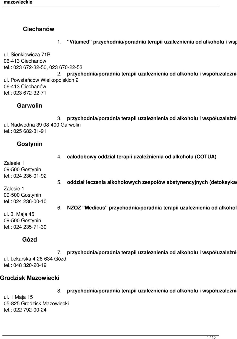 przychodnia/poradnia terapii uzależnienia od alkoholu i współuzależnie ul. Nadwodna 39 08-400 Garwolin tel.: 025 682-31-91 Gostynin Zalesie 1 09-500 Gostynin tel.