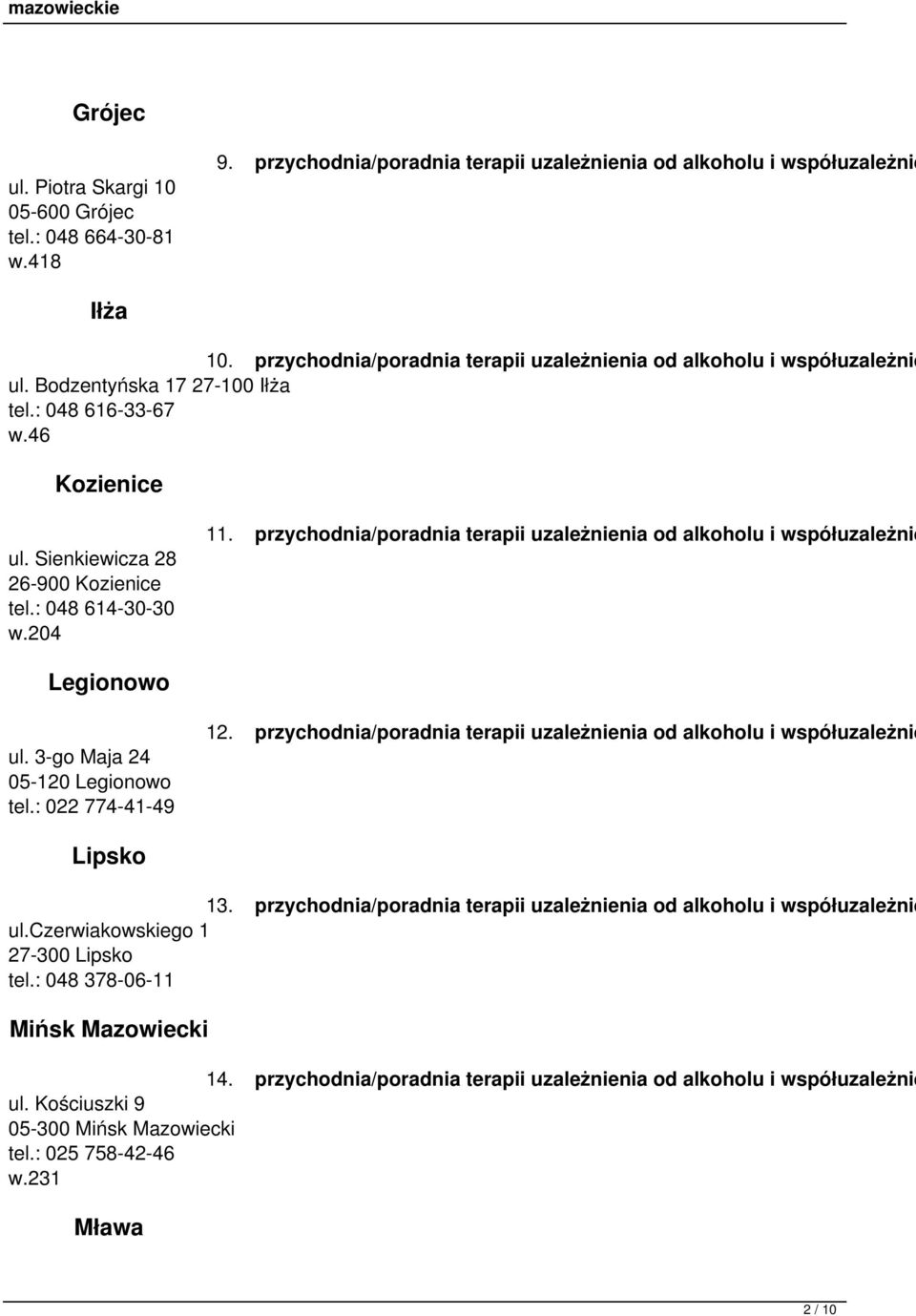 204 11. przychodnia/poradnia terapii uzależnienia od alkoholu i współuzależnie Legionowo ul. 3-go Maja 24 05-120 Legionowo tel.: 022 774-41-49 12.