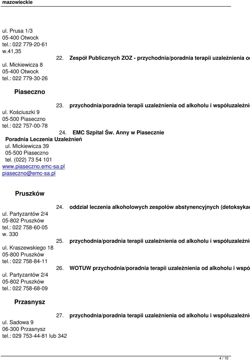 Mickiewicza 39 05-500 Piaseczno tel. (022) 73 54 101 www.piaseczno.emc-sa.pl piaseczno@emc-sa.pl Pruszków ul. Partyzantów 2/4 05-802 Pruszków tel.: 022 758-60-05 w. 330 ul.