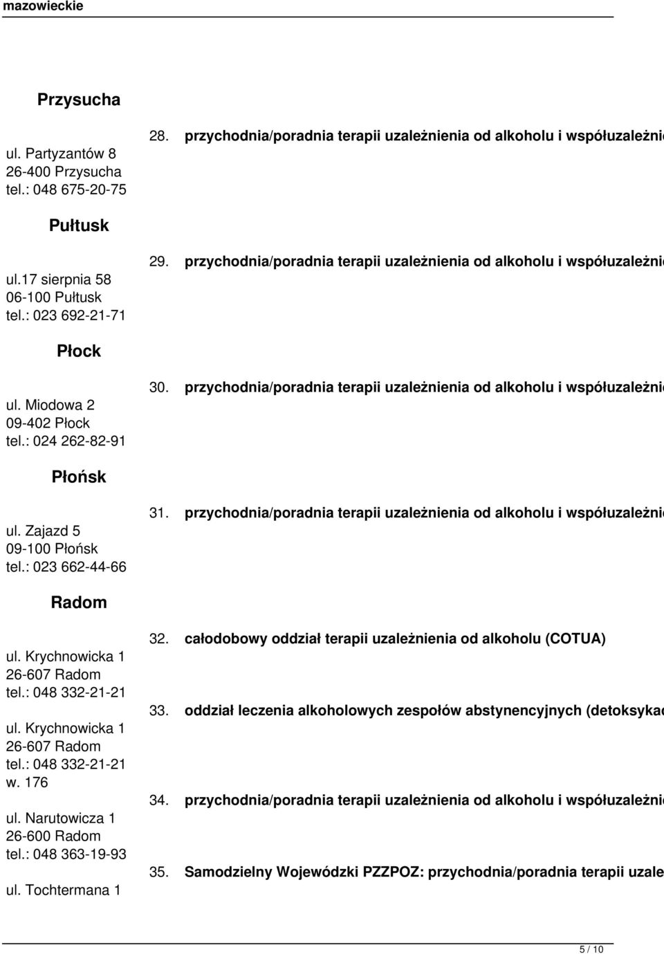 przychodnia/poradnia terapii uzależnienia od alkoholu i współuzależnie Płońsk ul. Zajazd 5 09-100 Płońsk tel.: 023 662-44-66 31.