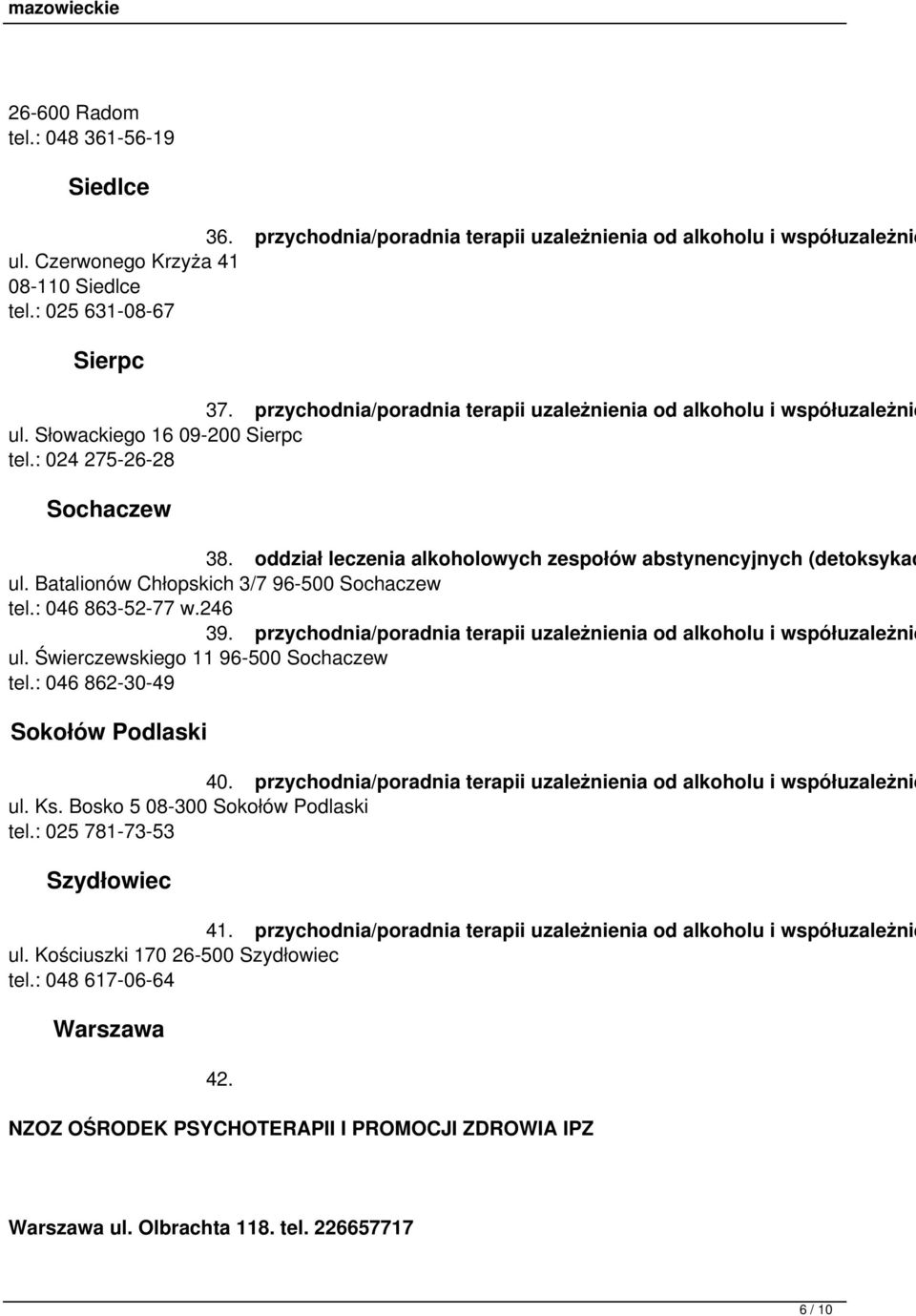 oddział leczenia alkoholowych zespołów abstynencyjnych (detoksykac ul. Batalionów Chłopskich 3/7 96-500 Sochaczew tel.: 046 863-52-77 w.246 39.