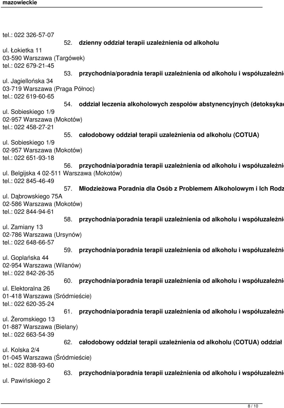 oddział leczenia alkoholowych zespołów abstynencyjnych (detoksykac ul. Sobieskiego 1/9 02-957 Warszawa (Mokotów) tel.: 022 458-27-21 55. całodobowy oddział terapii uzależnienia od alkoholu (COTUA) ul.