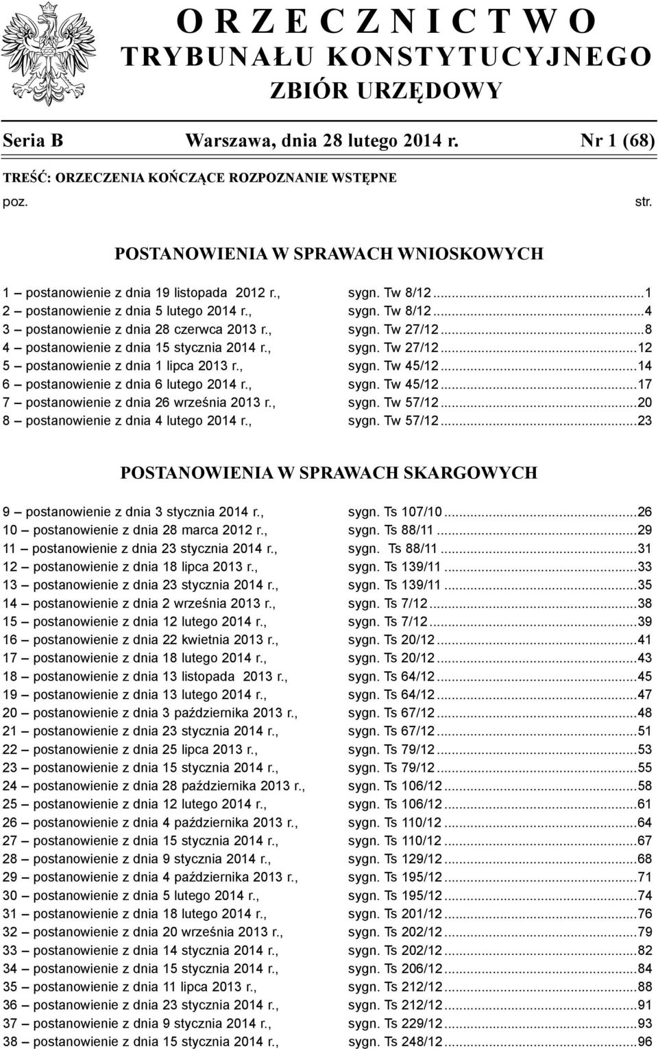 , sygn. Tw 27/12...8 4 postanowienie z dnia 15 stycznia 2014 r., sygn. Tw 27/12...12 5 postanowienie z dnia 1 lipca 2013 r., sygn. Tw 45/12...14 6 postanowienie z dnia 6 lutego 2014 r., sygn. Tw 45/12...17 7 postanowienie z dnia 26 września 2013 r.