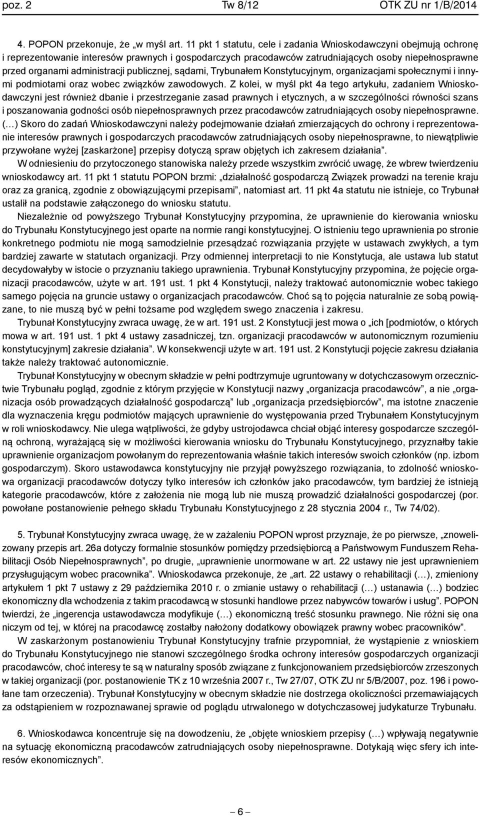 publicznej, sądami, Trybunałem Konstytucyjnym, organizacjami społecznymi i innymi podmiotami oraz wobec związków zawodowych.
