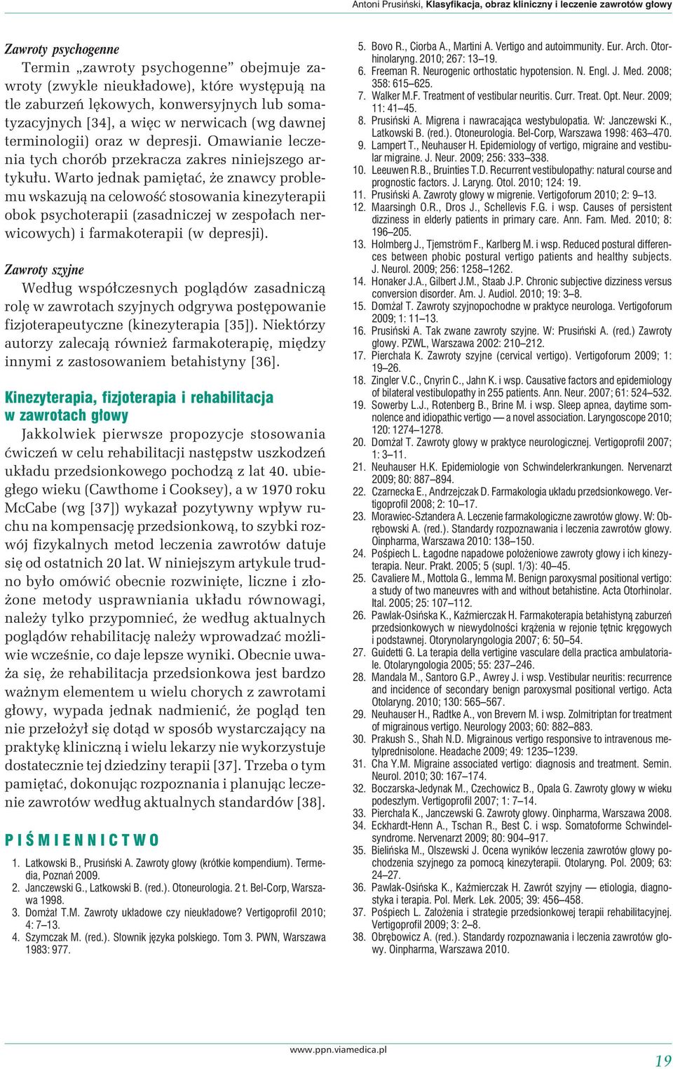 Warto jednak pamiętać, że znawcy problemu wskazują na celowość stosowania kinezyterapii obok psychoterapii (zasadniczej w zespołach nerwicowych) i farmakoterapii (w depresji).