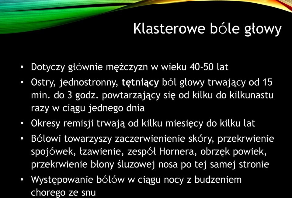 powtarzający się od kilku do kilkunastu razy w ciągu jednego dnia Okresy remisji trwają od kilku miesięcy do kilku lat