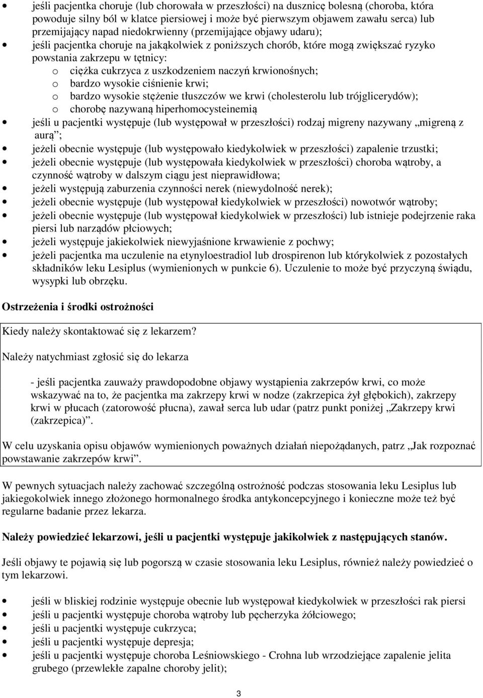 naczyń krwionośnych; o bardzo wysokie ciśnienie krwi; o bardzo wysokie stężenie tłuszczów we krwi (cholesterolu lub trójglicerydów); o chorobę nazywaną hiperhomocysteinemią jeśli u pacjentki