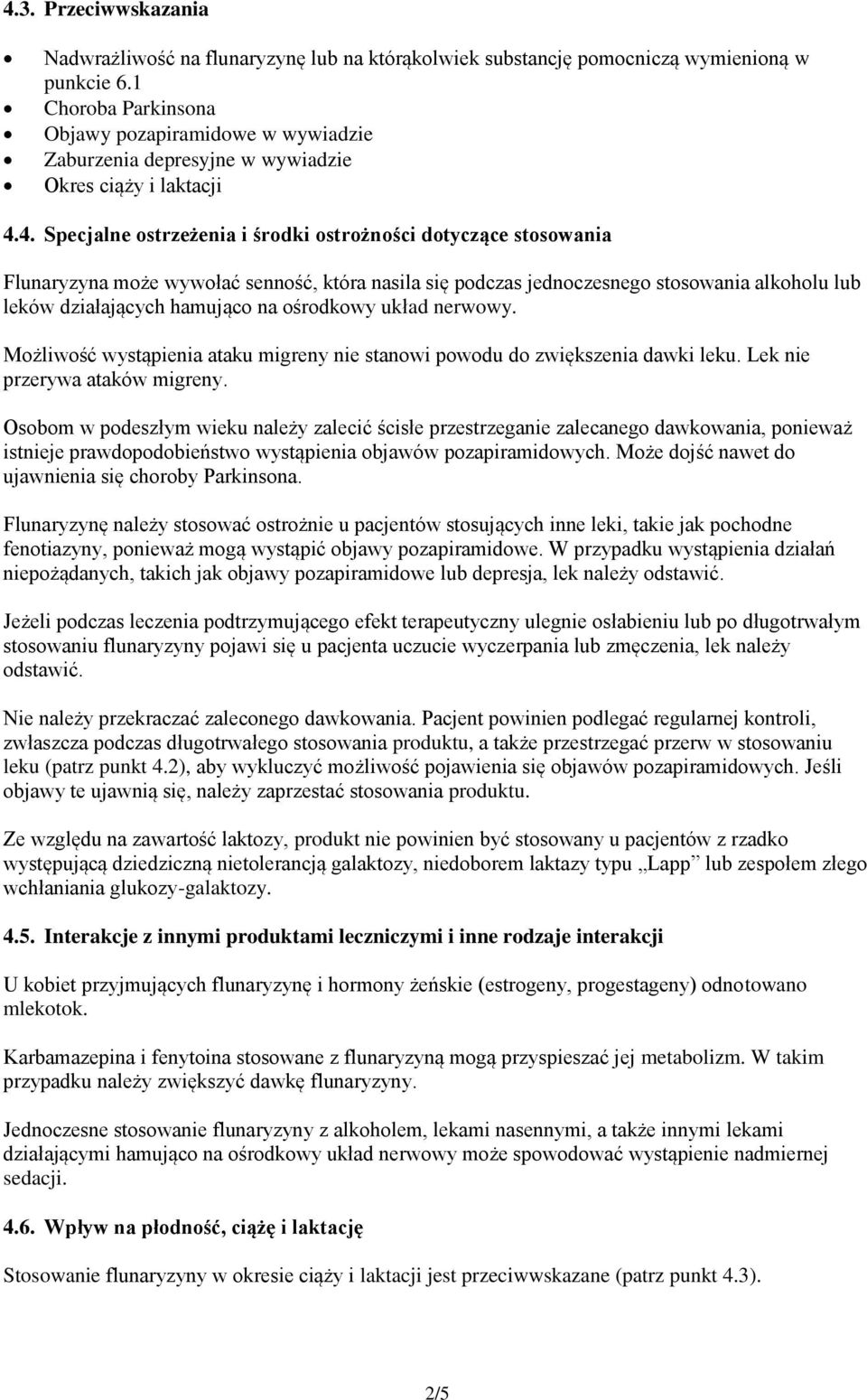 4. Specjalne ostrzeżenia i środki ostrożności dotyczące stosowania Flunaryzyna może wywołać senność, która nasila się podczas jednoczesnego stosowania alkoholu lub leków działających hamująco na