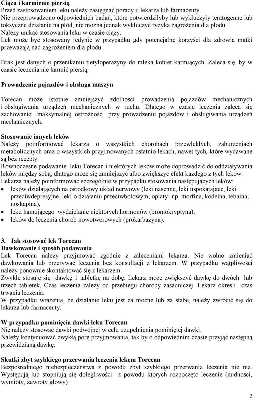 Należy unikać stosowania leku w czasie ciąży. Lek może być stosowany jedynie w przypadku gdy potencjalne korzyści dla zdrowia matki przeważają nad zagrożeniem dla płodu.