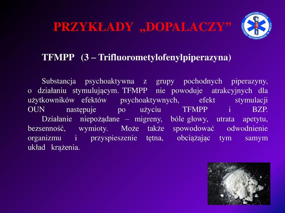 TFMPP nie powoduje atrakcyjnych dla użytkowników efektów psychoaktywnych, efekt stymulacji OUN następuje po