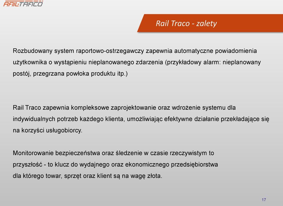 ) Rail Traco zapewnia kompleksowe zaprojektowanie oraz wdrożenie systemu dla indywidualnych potrzeb każdego klienta, umożliwiając efektywne działanie