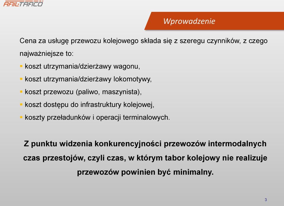 dostępu do infrastruktury kolejowej, koszty przeładunków i operacji terminalowych.