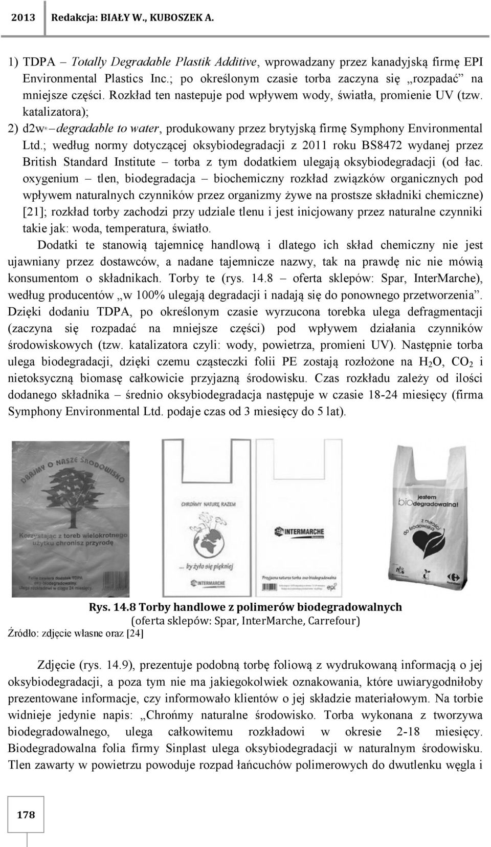 katalizatora); 2) d2w degradable to water, produkowany przez brytyjską firmę Symphony Environmental Ltd.