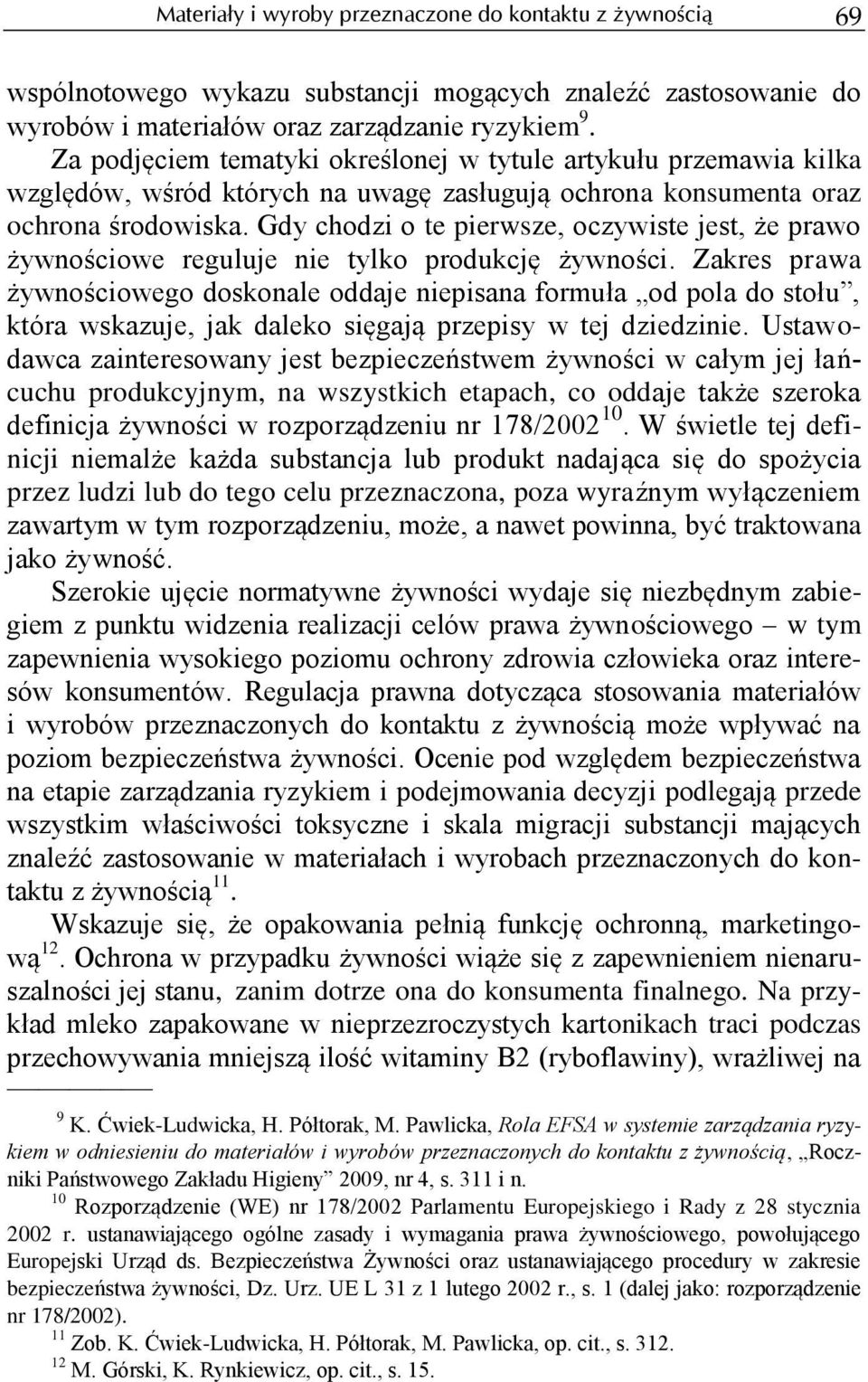 Gdy chodzi o te pierwsze, oczywiste jest, że prawo żywnościowe reguluje nie tylko produkcję żywności.