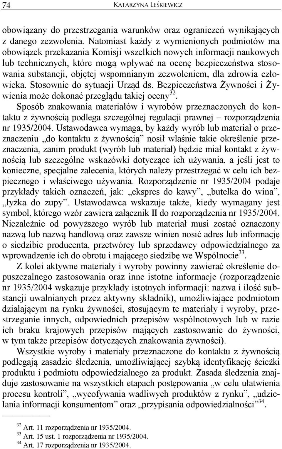 objętej wspomnianym zezwoleniem, dla zdrowia człowieka. Stosownie do sytuacji Urząd ds. Bezpieczeństwa Żywności i Żywienia może dokonać przeglądu takiej oceny 32.
