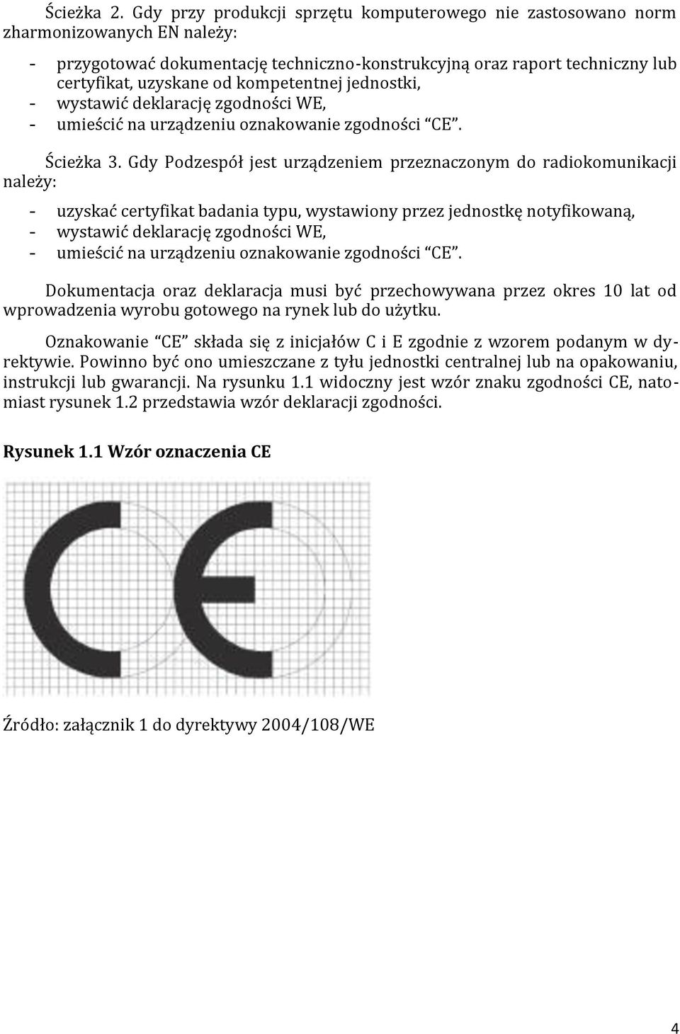 kompetentnej jednostki, - wystawić deklarację zgodności WE, - umieścić na urządzeniu oznakowanie zgodności CE. Ścieżka 3.