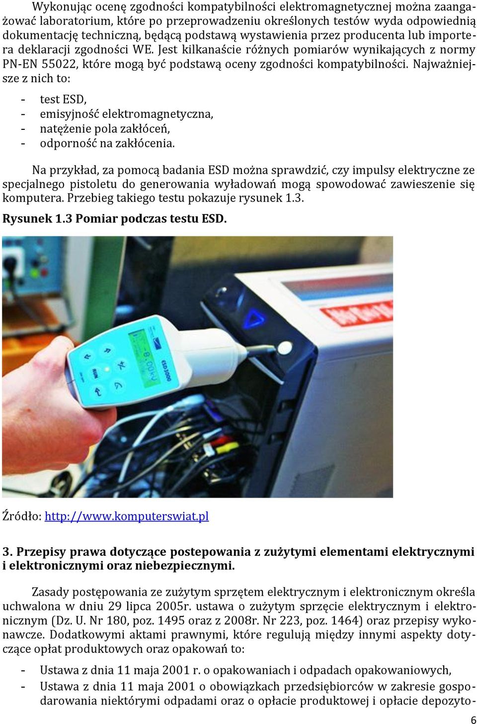 Najważniejsze z nich to: - test ESD, - emisyjność elektromagnetyczna, - natężenie pola zakłóceń, - odporność na zakłócenia.