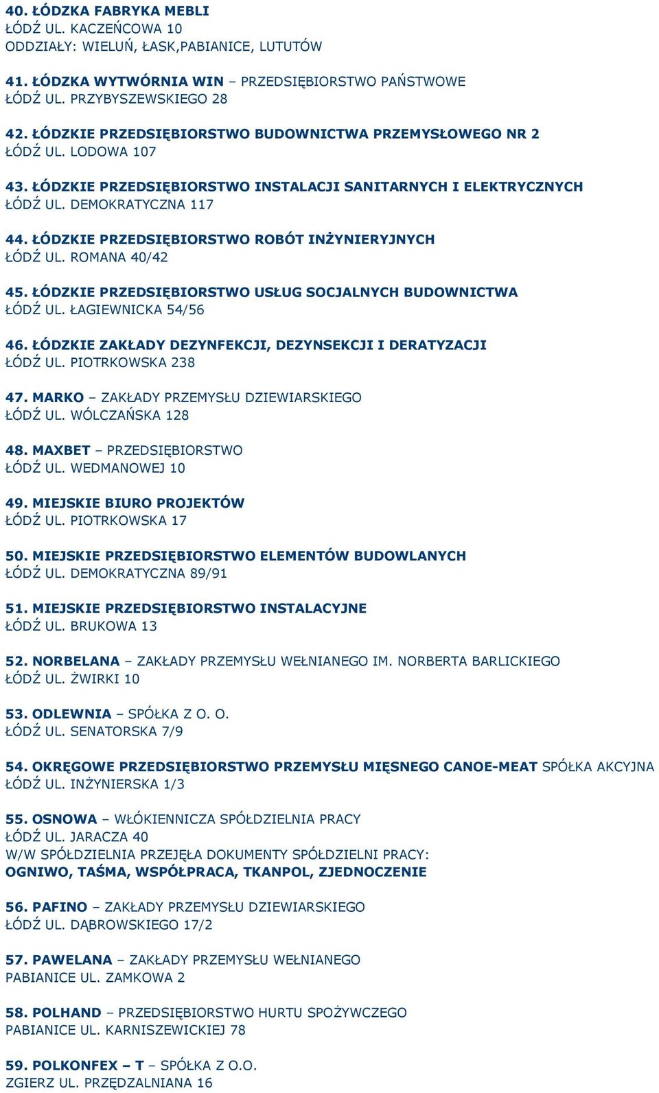 ŁÓDZKIE PRZEDSIĘBIORSTWO ROBÓT INŻYNIERYJNYCH ŁÓDŹ UL. ROMANA 40/42 45. ŁÓDZKIE PRZEDSIĘBIORSTWO USŁUG SOCJALNYCH BUDOWNICTWA ŁÓDŹ UL. ŁAGIEWNICKA 54/56 46.