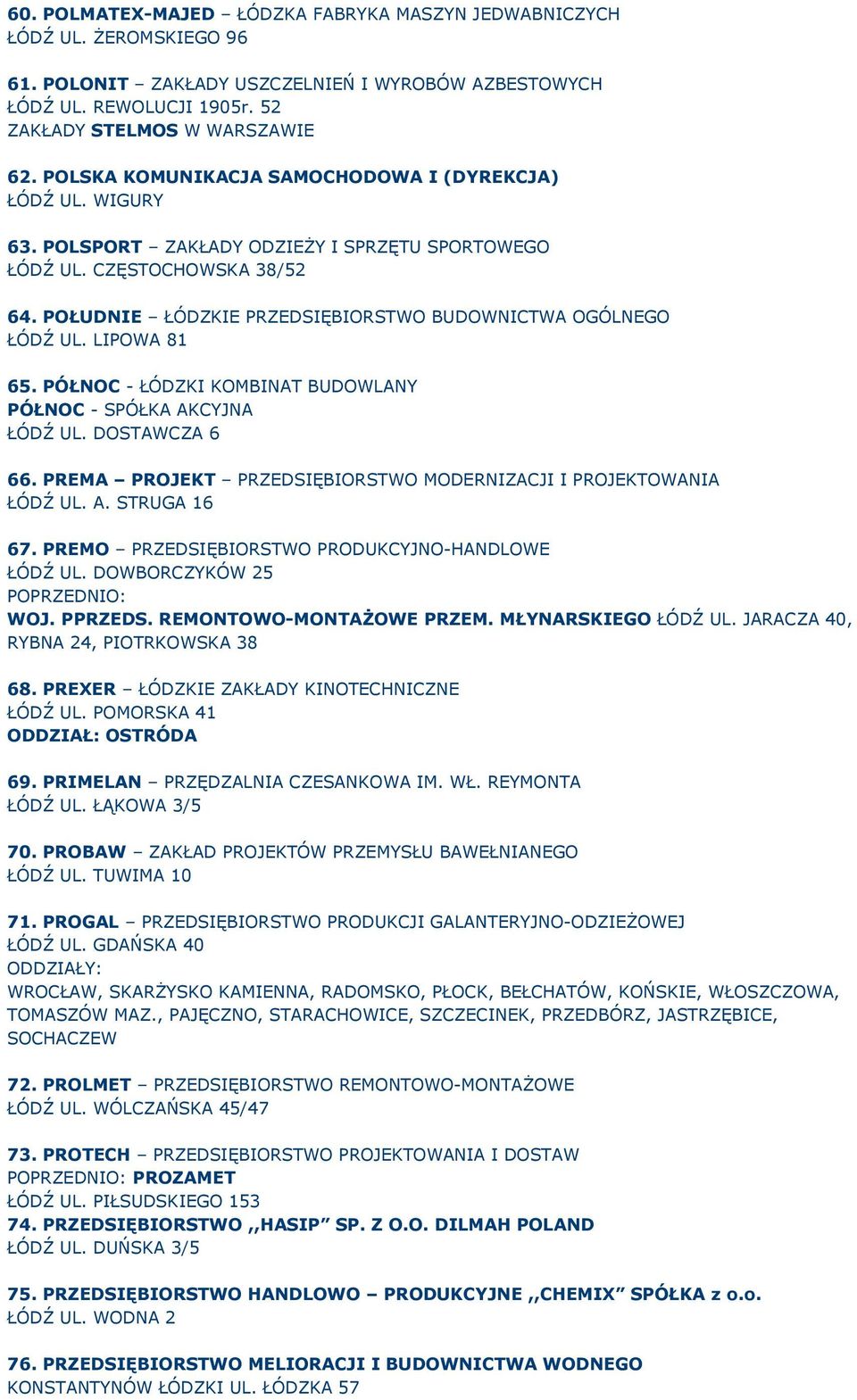POŁUDNIE ŁÓDZKIE PRZEDSIĘBIORSTWO BUDOWNICTWA OGÓLNEGO ŁÓDŹ UL. LIPOWA 81 65. PÓŁNOC - ŁÓDZKI KOMBINAT BUDOWLANY PÓŁNOC - SPÓŁKA AKCYJNA ŁÓDŹ UL. DOSTAWCZA 6 66.