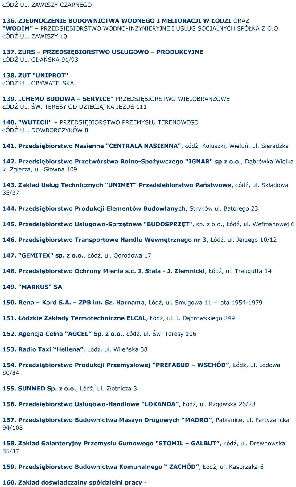 TERESY OD DZIECIĄTKA JEZUS 111 140. "WUTECH" PRZEDSIĘBIORSTWO PRZEMYSŁU TERENOWEGO ŁÓDŹ UL. DOWBORCZYKÓW 8 141. Przedsiębiorstwo Nasienne "CENTRALA NASIENNA", Łódź, Koluszki, Wieluń, ul.