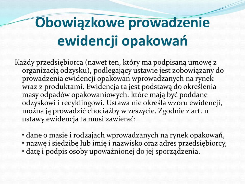 Ewidencja ta jest podstawą do określenia masy odpadów opakowaniowych, które mają być poddane odzyskowi i recyklingowi.