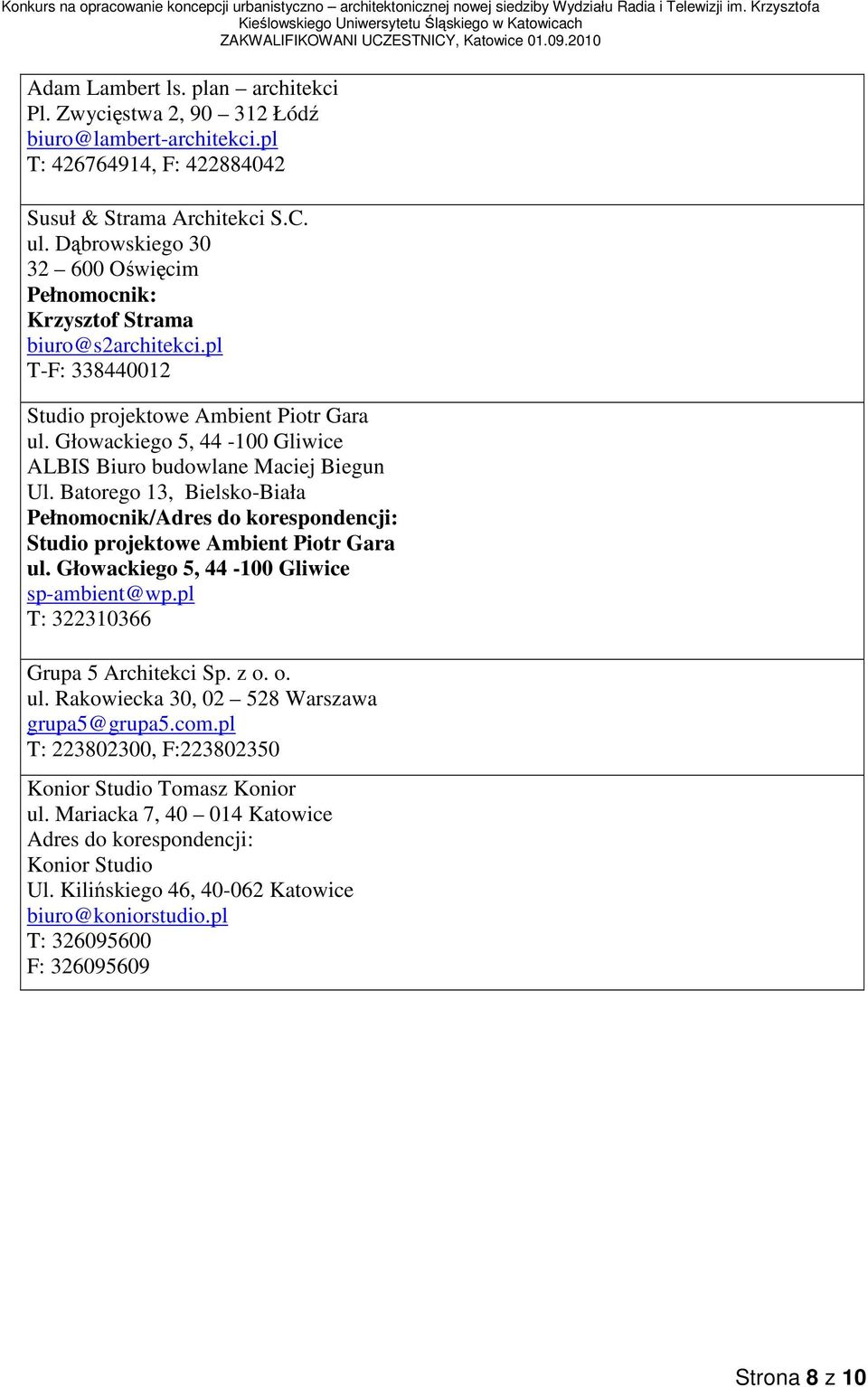Głowackiego 5, 44-100 Gliwice ALBIS Biuro budowlane Maciej Biegun Ul. Batorego 13, Bielsko-Biała Studio projektowe Ambient Piotr Gara ul. Głowackiego 5, 44-100 Gliwice sp-ambient@wp.