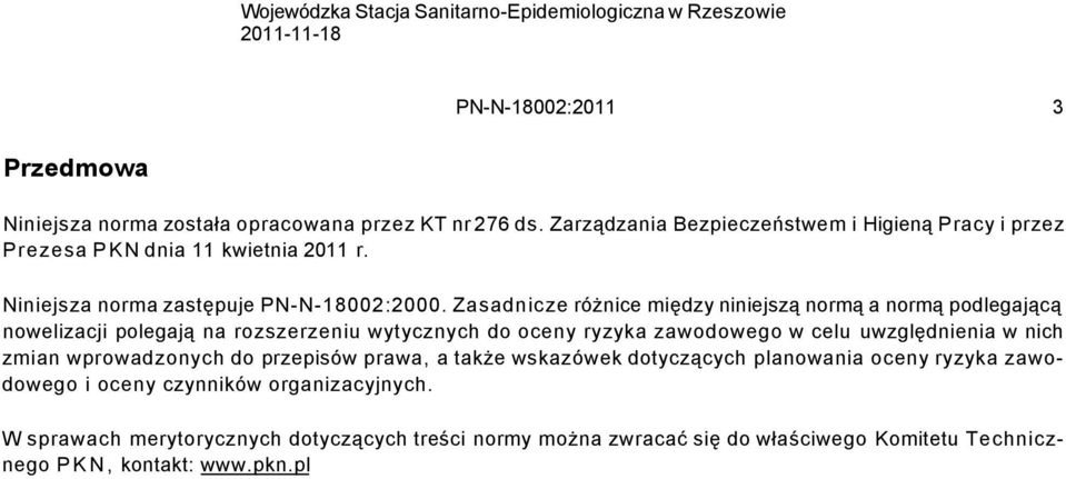 Zasadnicze różnice między niniejszą normą a normą podlegającą nowelizacji polegają na rozszerzeniu wytycznych do oceny ryzyka zawodowego w celu uwzględnienia w