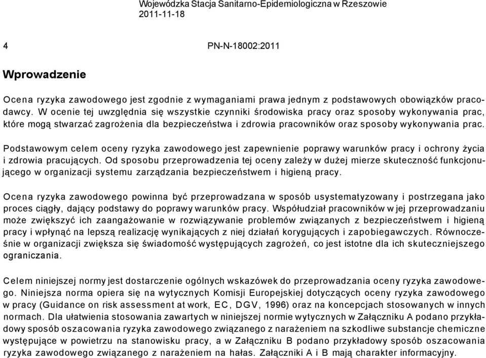 Podstawowym celem oceny ryzyka zawodowego jest zapewnienie poprawy warunków pracy i ochrony życia i zdrowia pracujących.