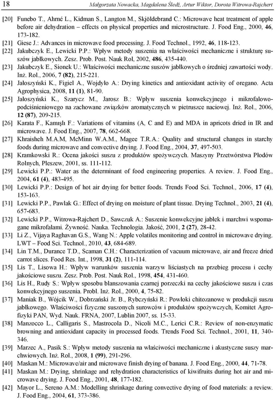 , 1992, 46, 118-123. [22] Jakubczyk E., Lewicki P.P.: Wpływ metody suszenia na właściwości mechaniczne i strukturę suszów jabłkowych. Zesz. Prob. Post. Nauk Rol, 2002, 486, 435-440. [23] Jakubczyk E.