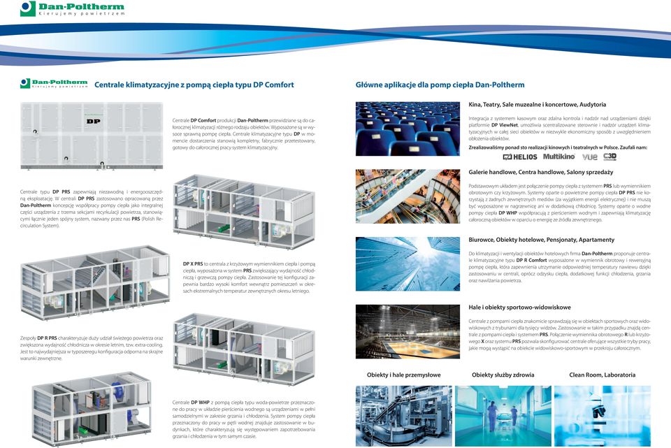 Centrale klimatyzacyjne typu DP w momencie dostarczenia stanowią kompletny, fabrycznie przetestowany, gotowy do całorocznej pracy system klimatyzacyjny.