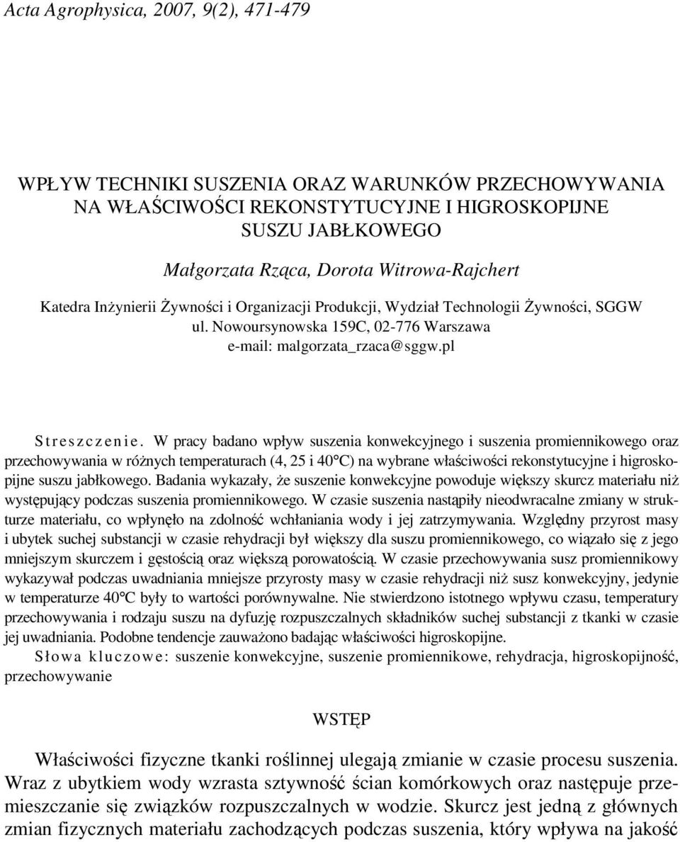 W pracy badano wpływ suszenia konwekcyjnego i suszenia promiennikowego oraz przechowywania w róŝnych temperaturach (4, 25 i 40 C) na wybrane właściwości rekonstytucyjne i higroskopijne suszu
