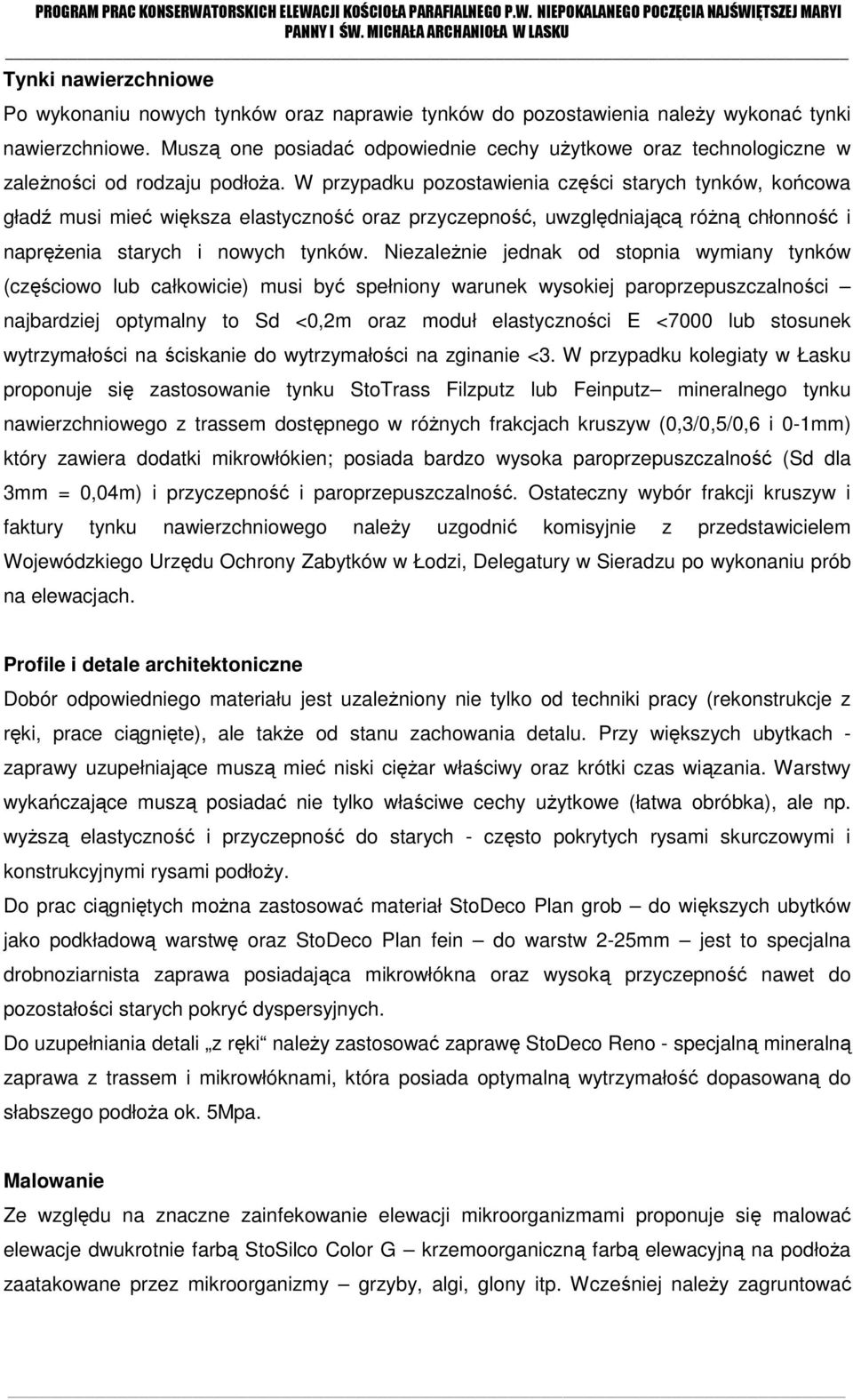 W przypadku pozostawienia części starych tynków, końcowa gładź musi mieć większa elastyczność oraz przyczepność, uwzględniającą różną chłonność i naprężenia starych i nowych tynków.
