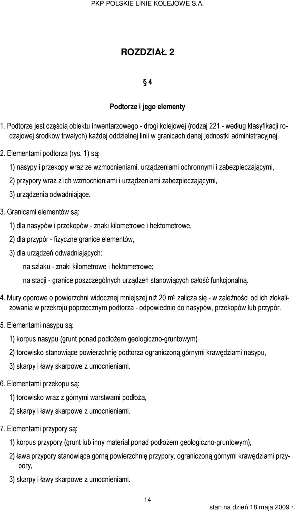 1) są: 1) nasypy i przekopy wraz ze wzmocnieniami, urządzeniami ochronnymi i zabezpieczającymi, 2) przypory wraz z ich wzmocnieniami i urządzeniami zabezpieczającymi, 3)