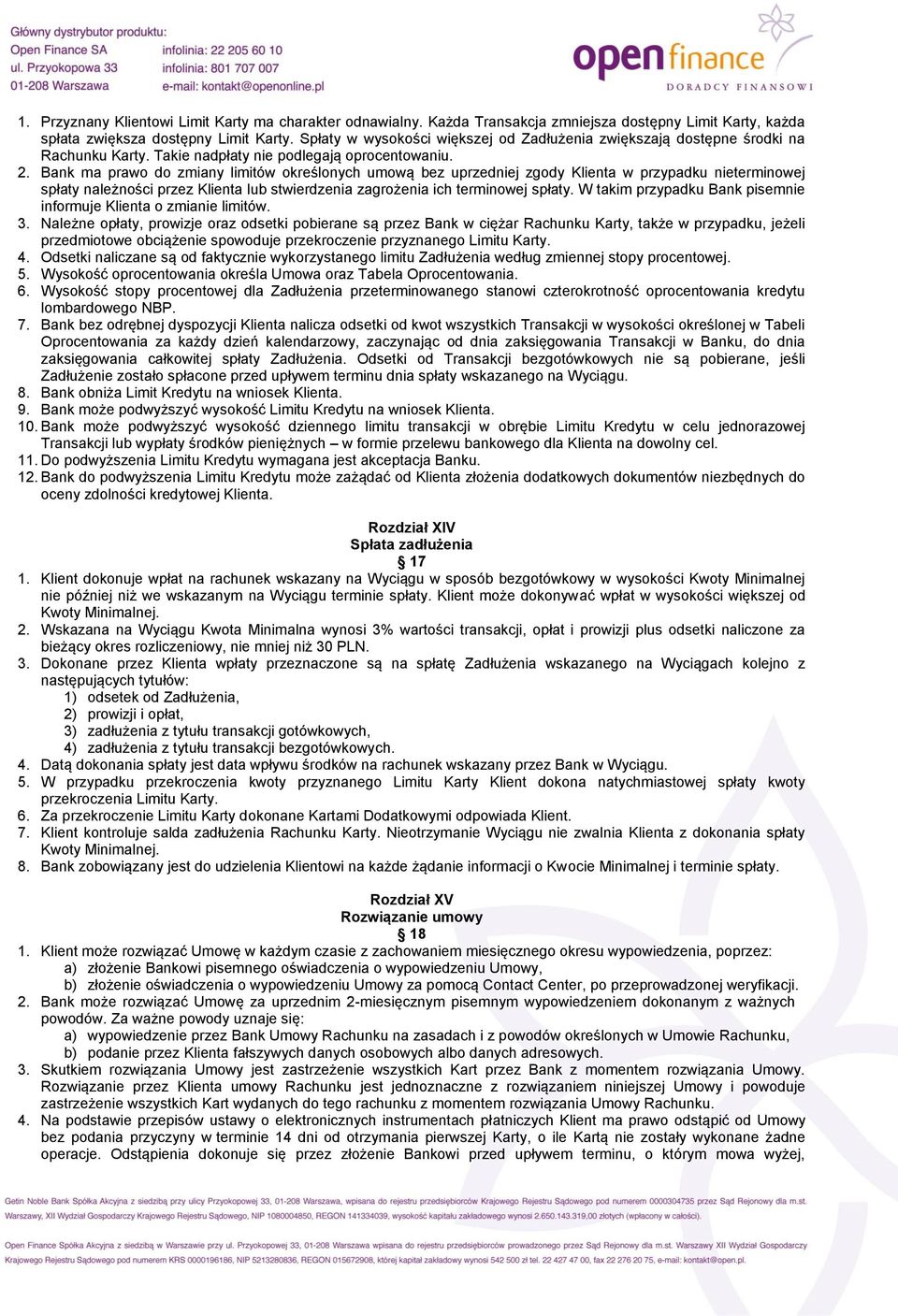 Bank ma prawo do zmiany limitów określonych umową bez uprzedniej zgody Klienta w przypadku nieterminowej spłaty należności przez Klienta lub stwierdzenia zagrożenia ich terminowej spłaty.