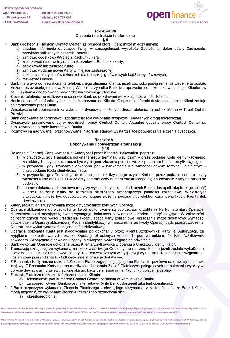 naliczonych odsetek i prowizji, b) zamówić dodatkowy Wyciąg z Rachunku karty, c) zrealizować na dowolny rachunek przelew z Rachunku karty, d) zablokować lub zastrzec Kartę, e) zamówić wydanie nowej