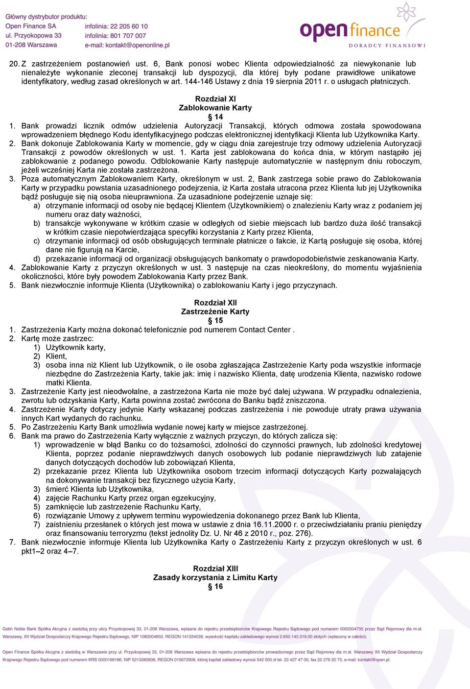 określonych w art. 144-146 Ustawy z dnia 19 sierpnia 2011 r. o usługach płatniczych. Rozdział XI Zablokowanie Karty 14 1.