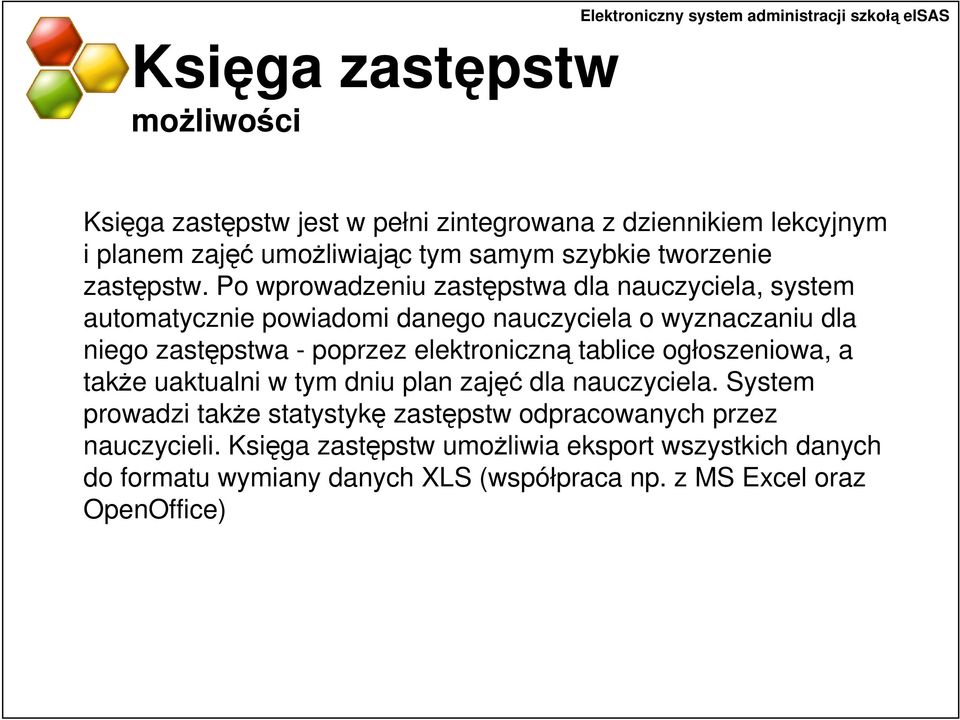 Po wprowadzeniu zastępstwa dla nauczyciela, system automatycznie powiadomi danego nauczyciela o wyznaczaniu dla niego zastępstwa - poprzez elektroniczną tablice