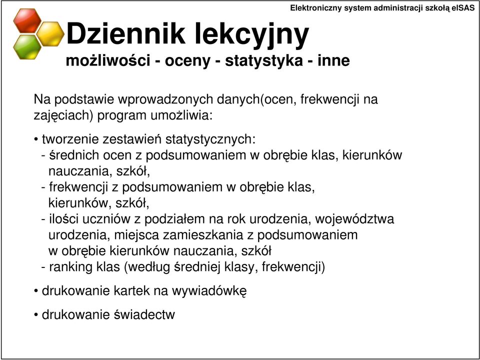 szkół, - frekwencji z podsumowaniem w obrębie klas, kierunków, szkół, - ilości uczniów z podziałem na rok urodzenia, województwa urodzenia, miejsca