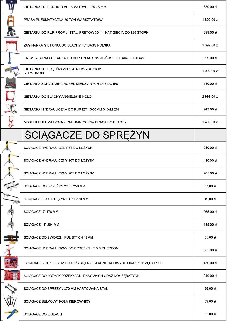 5/8' 180,00 zł GIETARKA DO BLACHY ANGIELSKIE KOŁO 2 9 GIĘTARKA HYDRAULICZNA DO RUR12T 15-50MM 6 KAMIENI 949,00 zł MŁOTEK PNEUMATYCZNY PNEUMATYCZNA PRASA DO BLACHY ŚCIĄGACZE DO SPRĘŻYN ŚCIĄGACZ