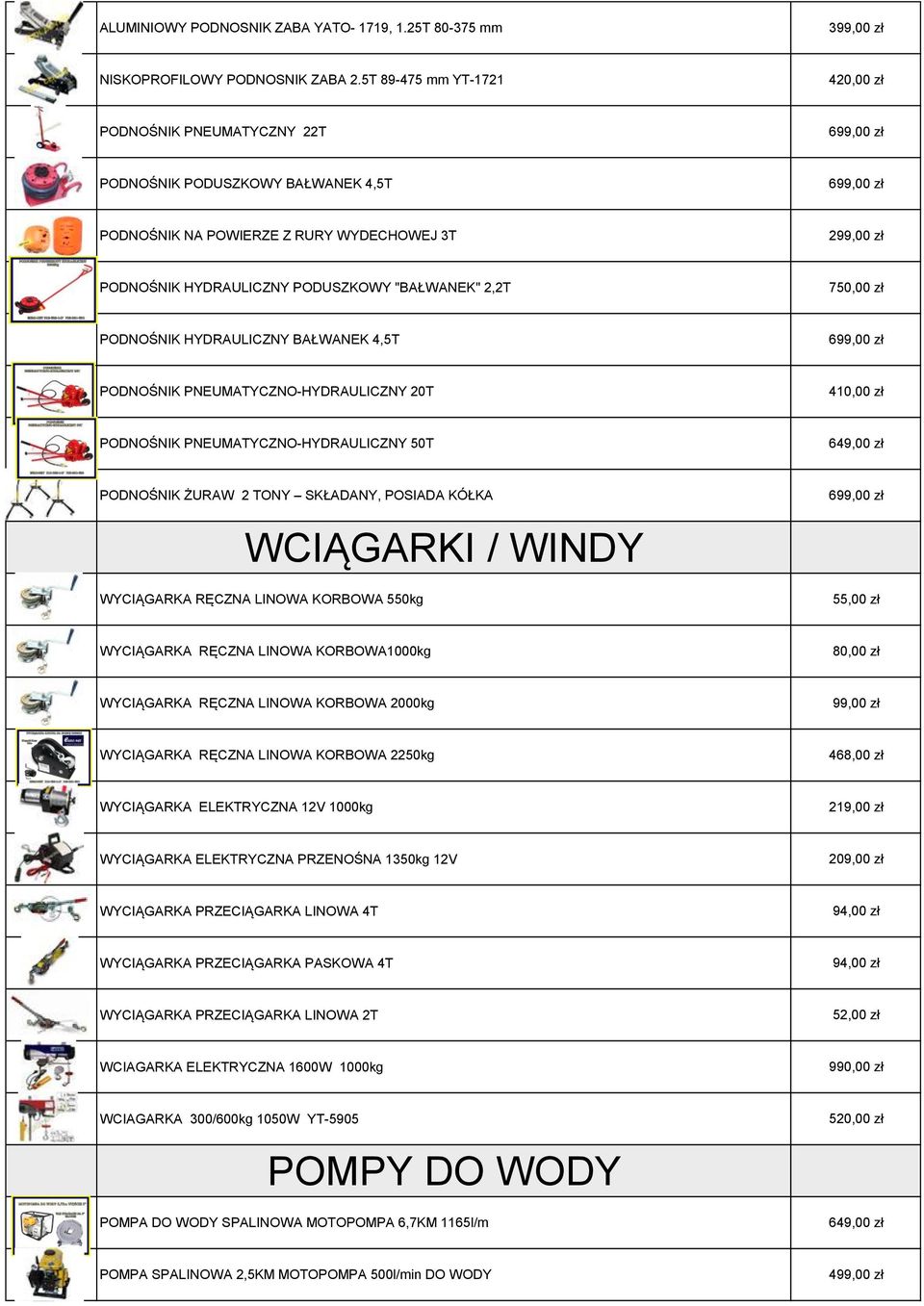 zł PODNOŚNIK HYDRAULICZNY BAŁWANEK 4,5T 6 PODNOŚNIK PNEUMATYCZNO-HYDRAULICZNY 20T 410,00 zł PODNOŚNIK PNEUMATYCZNO-HYDRAULICZNY 50T 649,00 zł PODNOŚNIK ŻURAW 2 TONY SKŁADANY, POSIADA KÓŁKA WCIĄGARKI