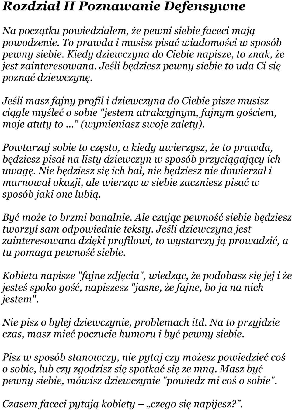 Jeśli masz fajny profil i dziewczyna do Ciebie pisze musisz ciągle myśleć o sobie "jestem atrakcyjnym, fajnym gościem, moje atuty to..." (wymieniasz swoje zalety).