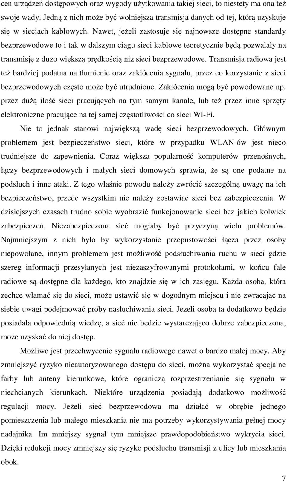 bezprzewodowe. Transmisja radiowa jest też bardziej podatna na tłumienie oraz zakłócenia sygnału, przez co korzystanie z sieci bezprzewodowych często może być utrudnione.