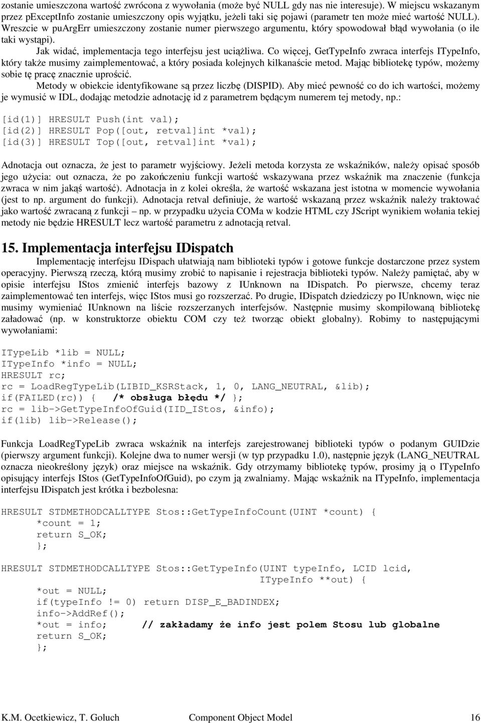 Wreszcie w puargerr umieszczony zostanie numer pierwszego argumentu, który spowodował błąd wywołania (o ile taki wystąpi). Jak widać, implementacja tego interfejsu jest uciążliwa.