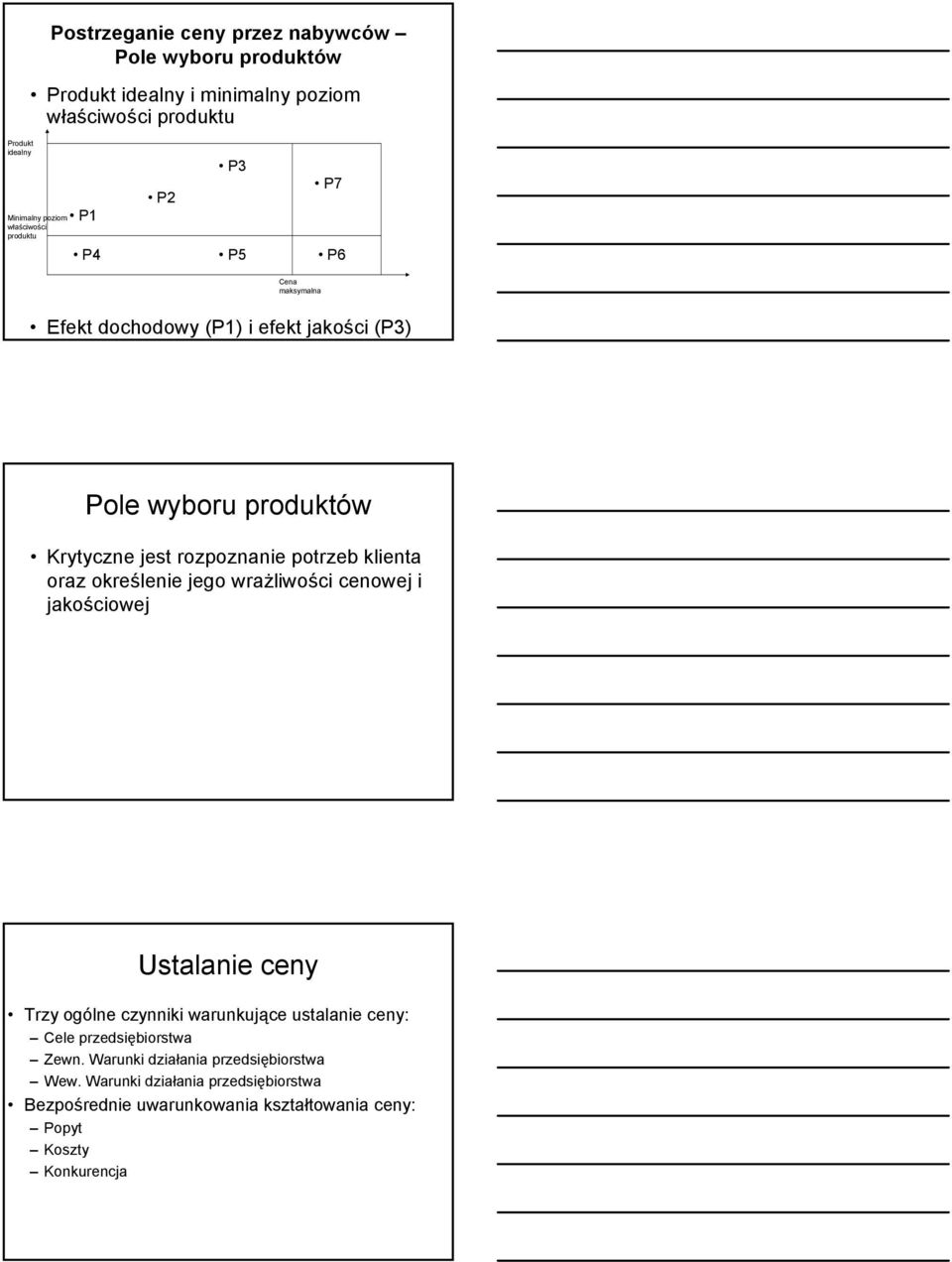 potrzeb klienta oraz określenie jego wrażliwości cenowej i jakościowej Ustalanie ceny Trzy ogólne czynniki warunkujące ustalanie ceny: Cele