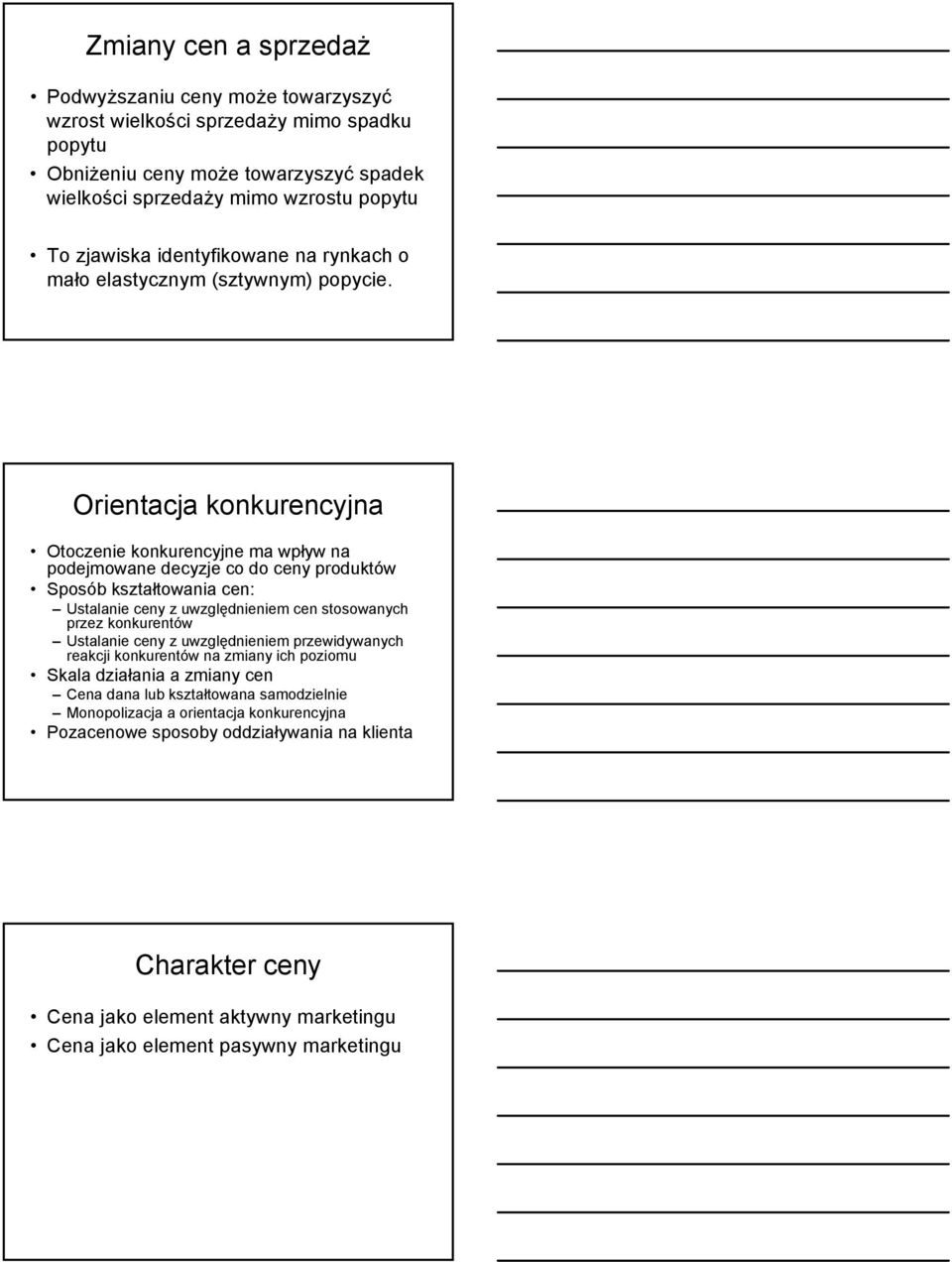 Orientacja konkurencyjna Otoczenie konkurencyjne ma wpływ na podejmowane decyzje co do ceny produktów Sposób kształtowania cen: Ustalanie ceny z uwzględnieniem cen stosowanych przez konkurentów