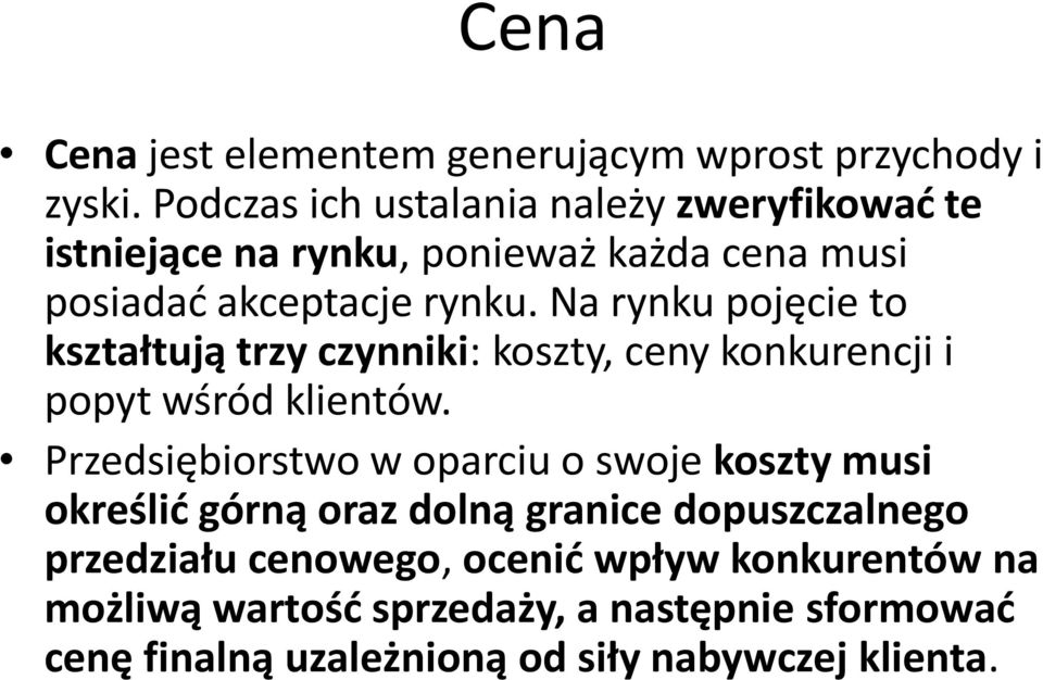 Na rynku pojęcie to kształtują trzy czynniki: koszty, ceny konkurencji i popyt wśród klientów.