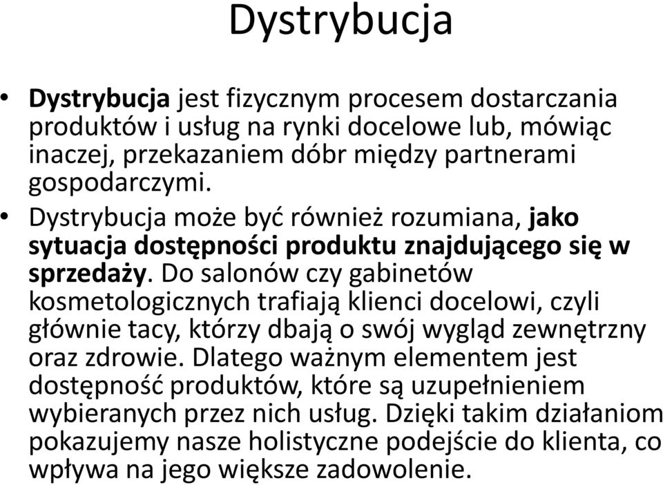 Do salonów czy gabinetów kosmetologicznych trafiają klienci docelowi, czyli głównie tacy, którzy dbają o swój wygląd zewnętrzny oraz zdrowie.