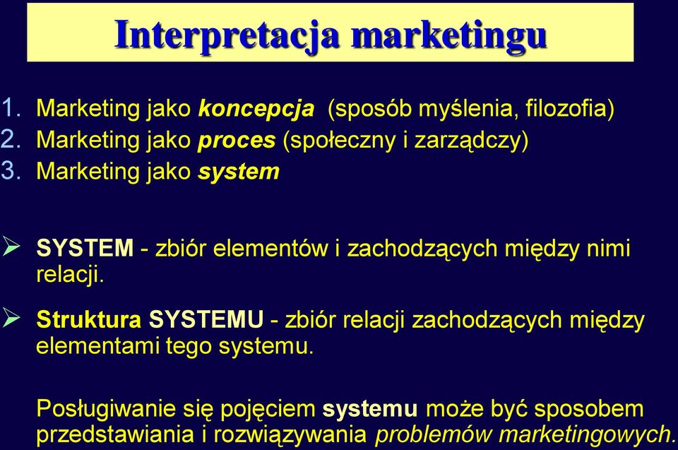 Marketing jako system SYSTEM - zbiór elementów i zachodzących między nimi relacji.