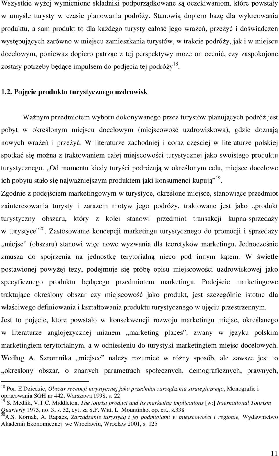 podróży, jak i w miejscu docelowym, ponieważ dopiero patrząc z tej perspektywy może on ocenić, czy zaspokojone zostały potrzeby będące impulsem do podjęcia tej podróży 18. 1.2.